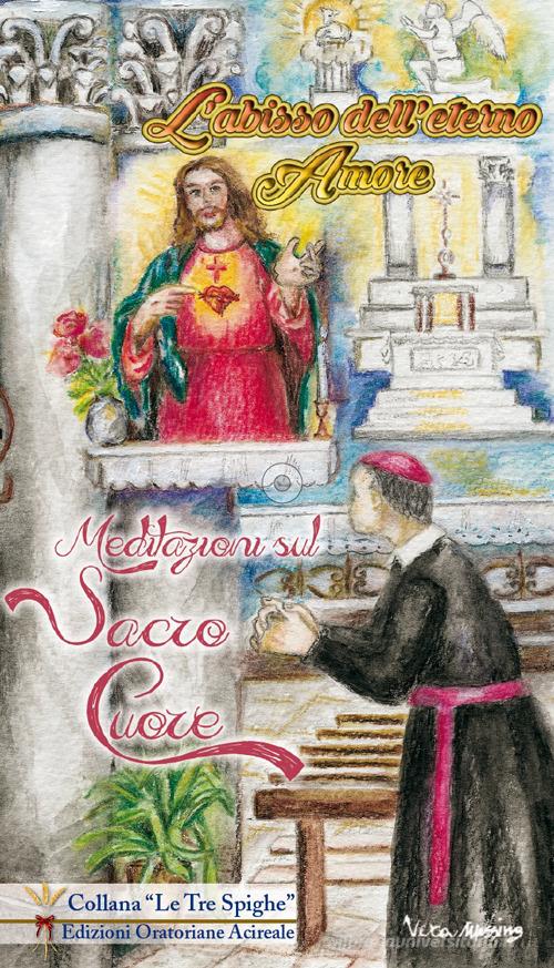 L' abisso dell'eterno Amore. Meditazione sul Sacro Cuore di Giovanni Battista Arista edito da Congregazione dell'Oratorio di Acireale