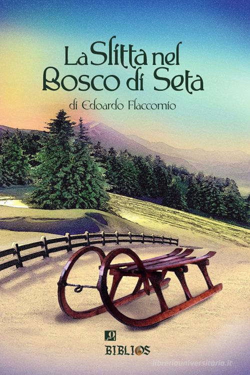 Libro La slitta nel bosco di seta di Edoardo Flaccomio di Biblios