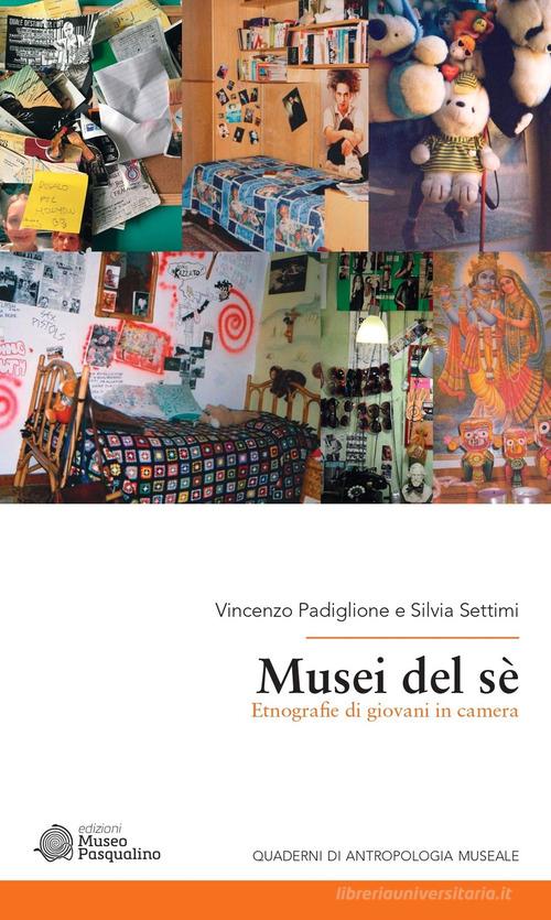 Musei del sé. Etnografie di giovani in camera di Vincenzo Padiglione, Silvia Settimi edito da Edizioni Museo Pasqualino