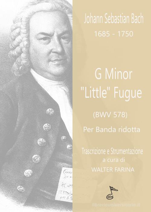 G Minor «Little» Fugue. Trascrizione per banda ridotta. Partitura e parti di Johann Sebastian Bach edito da GDE Edizioni Musicali