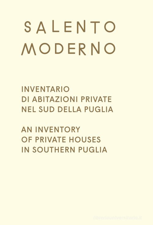 Salento Moderno. Inventario di abitazioni private nel sud della Puglia-An Inventory of private houses in southern Puglia di Antonio Russo, Matteo Poli, Allegra Martin edito da Humboldt Books