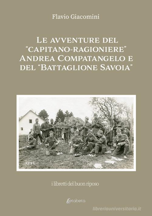 Le avventure del «Capitano-ragioniere» Andrea Compatangelo e del «Battaglione Savoia» di Flavio Giacomini edito da EBS Print