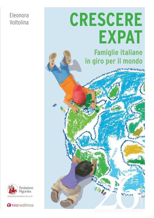 Crescere expat. Famiglie italiane in giro per il mondo di Eleonora Voltolina edito da Tau