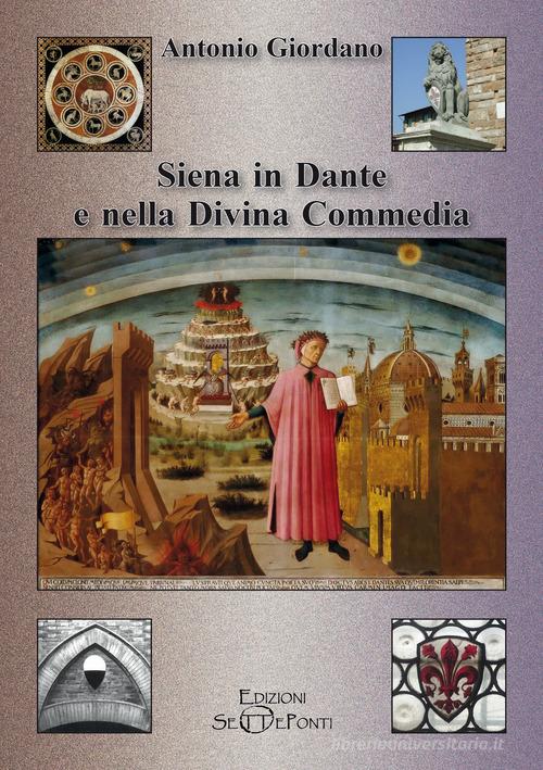 Siena in Dante e nella Divina Commedia di Antonio Giordano edito da Setteponti