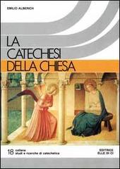 La Catechesi della Chiesa di Emilio Alberich edito da Editrice Elledici
