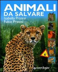 Animali da salvare di Isabella Pratesi, Fulco Pratesi edito da Giunti Junior