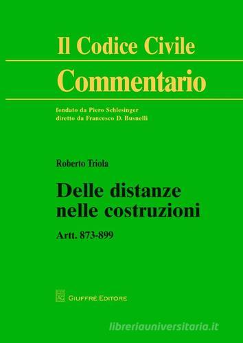 Delle distanze nelle costruzioni. Artt. 873-899 di Roberto Triola edito da Giuffrè