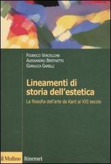 Lineamenti di storia dell'estetica. La filosofia dell'arte da Kant al XXI secolo di Federico Vercellone, Alessandro Bertinetto, Gianluca Garelli edito da Il Mulino