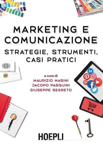 Marketing e comunicazione. Strategie, strumenti, casi pratici edito da Hoepli