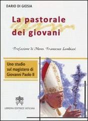 La pastorale dei giovani. Uno studio sul magistero di Giovanni Paolo II di Dario Di Giosia edito da Libreria Editrice Vaticana