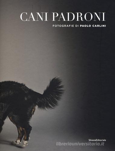 Cani padroni. Ediz. italiana e inglese di Paolo Carlini edito da Silvana