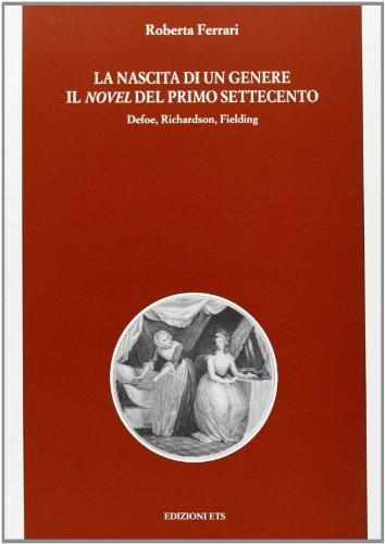 La nascita di un genere. Il novel del primo Settecento. Defoe, Richardson, Fielding di Roberta Ferrari edito da Edizioni ETS