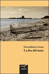 La dea del mare di Massimiliano Cassone edito da Gruppo Albatros Il Filo