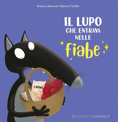 Il lupo che entrava nelle fiabe. Amico lupo. Ediz. a colori di Orianne Lallemand edito da Gribaudo