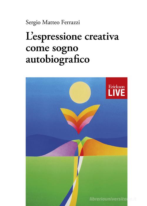 L' espressione creativa come sogno autobiografico di Sergio Matteo Ferrazzi edito da Erickson