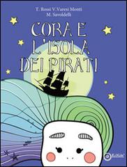 Cora e l'isola dei pirati di Tiziano Rossi, Veronica Varesi Monti edito da EdiGiò
