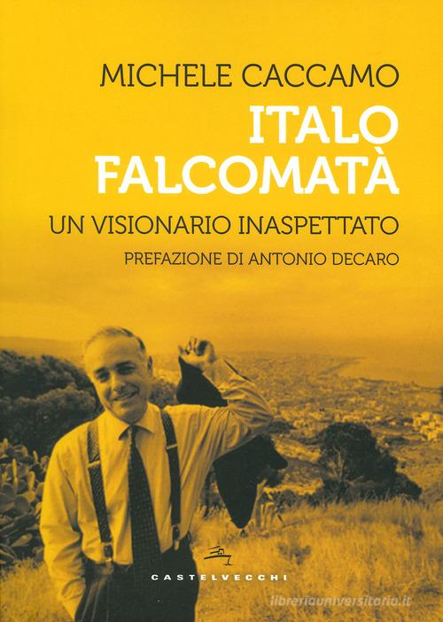 Italo Falcomatà. Vita di un visionario inaspettato di Michele Caccamo edito da Castelvecchi