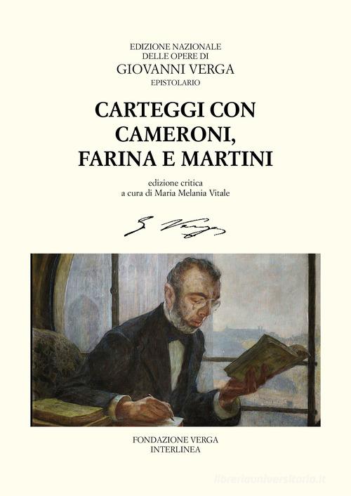 Carteggi con Felice Cameroni, Salvatore Farina e Ferdinando Martini di Giovanni Verga edito da Interlinea