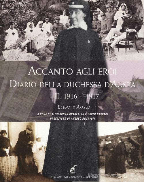 Accanto agli eroi. Diario della duchessa d'Aosta. Ediz. illustrata vol.2 di Elena d'Aosta edito da Gaspari