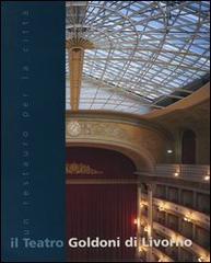 Il teatro Goldoni di Livorno. Un restauro per la città edito da Pacini Editore