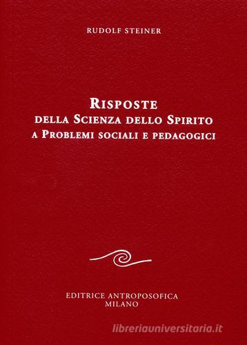 Risposte della scienza dello spirito a problemi sociali e pedagogici di Rudolf Steiner edito da Editrice Antroposofica