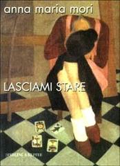 Lasciami stare di Anna M. Mori edito da Sperling & Kupfer