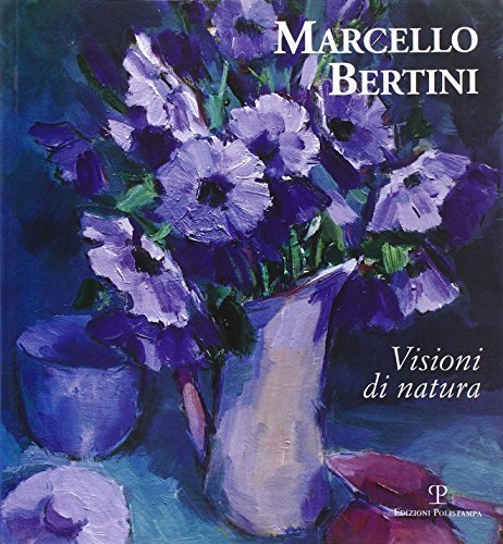 Marcello Bertini. Visioni di natura. Ediz. italiana e inglese di Maurizio Vanni edito da Polistampa