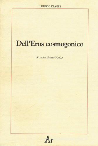 Dell'eros cosmogonico di Ludwig Klages edito da Edizioni di AR