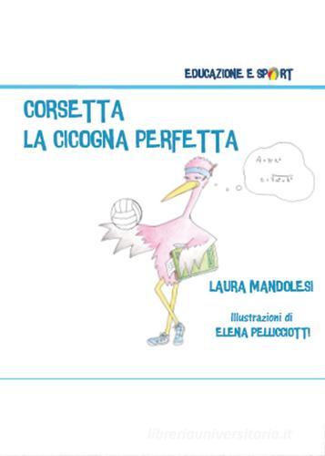 Corsetta la cicogna perfetta di Laura Mandolesi edito da Youcanprint