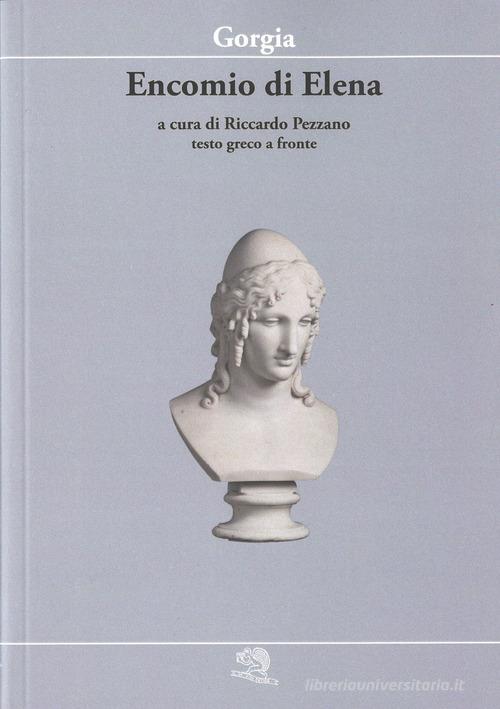 Encomio di Elena. Testo greco a fronte di Gorgia edito da La Vita Felice
