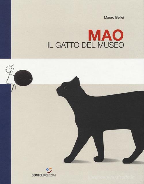 Mao. Il gatto del museo. Ediz. a colori di Mauro Bellei edito da Occhiolino