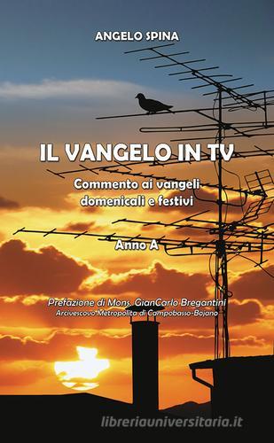 Il Vangelo in Tv. Commento ai vangeli domenicali e festivi. Anno A di Angelo Spina edito da Edizioni Palumbi