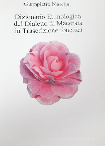 Dizionario etimologico del dialetto di Macerata in trascrizione fonetica di Giampietro Marconi edito da A&G