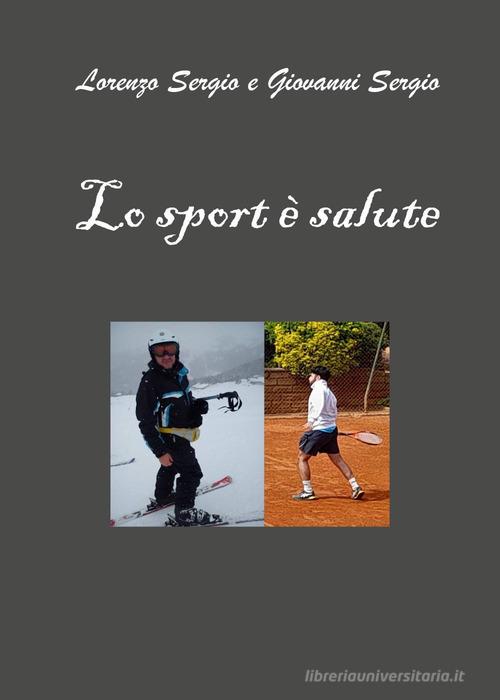 Lo sport è salute di Lorenzo Sergio, Giovanni Sergio edito da Youcanprint