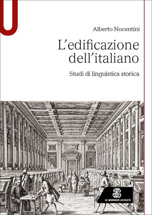 L'edificazione dell'italiano. Studi di linguistica storica di Alberto Nocentini edito da Le Monnier Università
