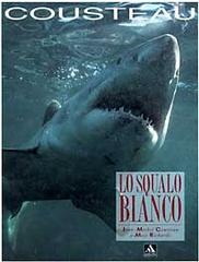 Lo squalo bianco di Jean-Michel Cousteau, Mose Richards edito da Mondadori
