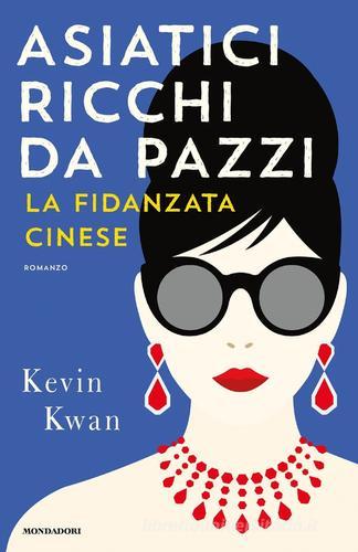 Asiatici ricchi da pazzi. La fidanzata cinese di Kevin Kwan edito da Mondadori