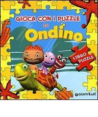 Gioca con i puzzle di Ondino. Libro puzzle edito da Giunti Kids