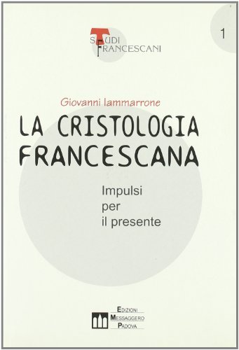 La cristologia francescana. Impulsi per il presente di Giovanni Iammarrone edito da EMP