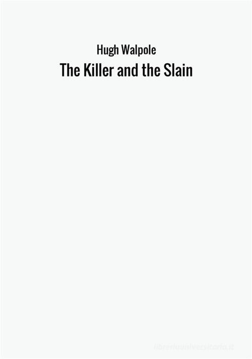 The killer and the slain di Hugh Walpole edito da StreetLib