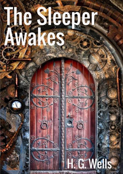 The sleeper awakes di Herbert George Wells edito da StreetLib