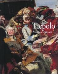 Tiepolo. Ironia e comico. Catalogo della mostra (Venezia, 3 settembre-5 dicembre 2004) edito da Marsilio