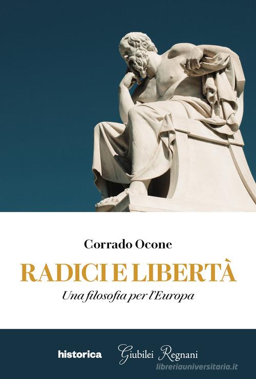 Radici e libertà. Una filosofia per l'Europa di Corrado Ocone edito da Historica Edizioni