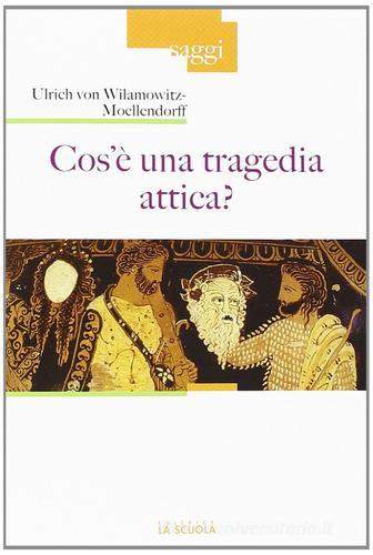 Cos'è una tragedia attica? di Ulrich von Wilamowitz Moellendorff edito da La Scuola SEI