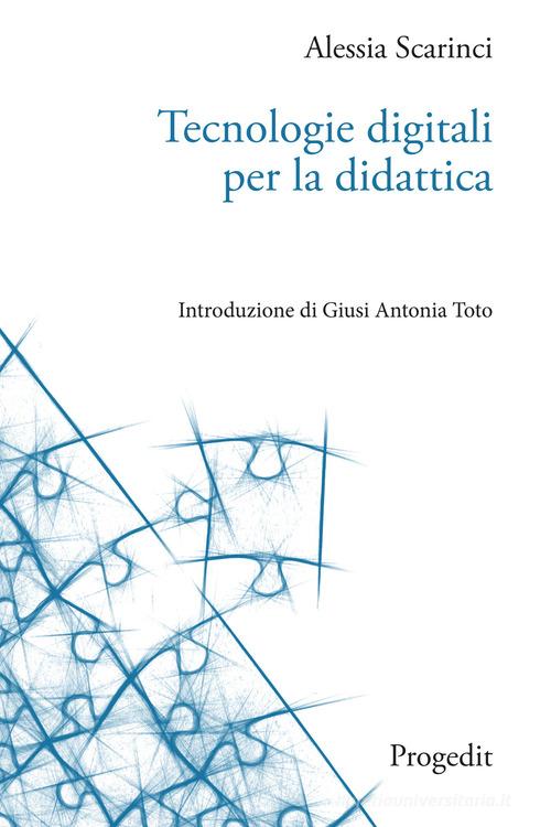 Tecnologie digitali per la didattica di Alessia Scarinci edito da Progedit