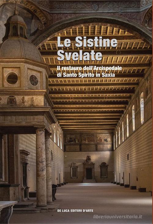 Le Sistine svelate. restauro dell'Arcispedale di Santo Spirito in Saxia di Costantino D'Orazio edito da De Luca Editori d'Arte