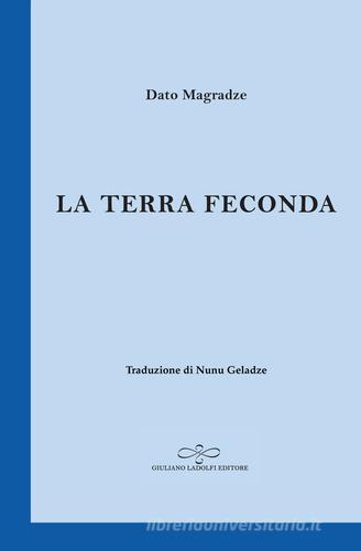 La terra feconda di Dato Magradze edito da Giuliano Ladolfi Editore