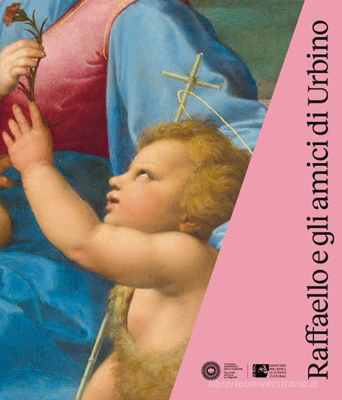 Raffaello e gli amici di Urbino. Catalogo della mostra (Urbino, 3 ottobre 2019-19 gennaio 2020). Ediz. illustrata edito da Centro Di