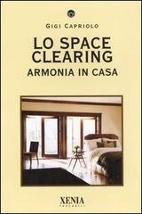 Lo space cleaning. Armonia in casa di Gigi Capriolo edito da Xenia
