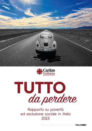 Tutto da perdere. Rapporto su povertà ed esclusione sociale in Italia 2023 di Caritas italiana edito da Edizioni Palumbi